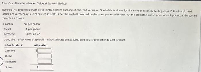  Joint Cost Allocation-Market Value at Split-off Method Burn-on Inc. processes crude