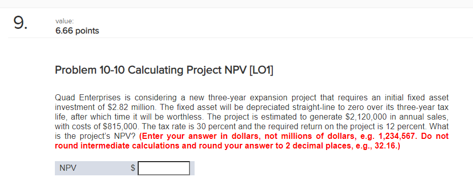  9. value: 6.66 points Problem 10-10 Calculating Project NPV [LO1] Quad
