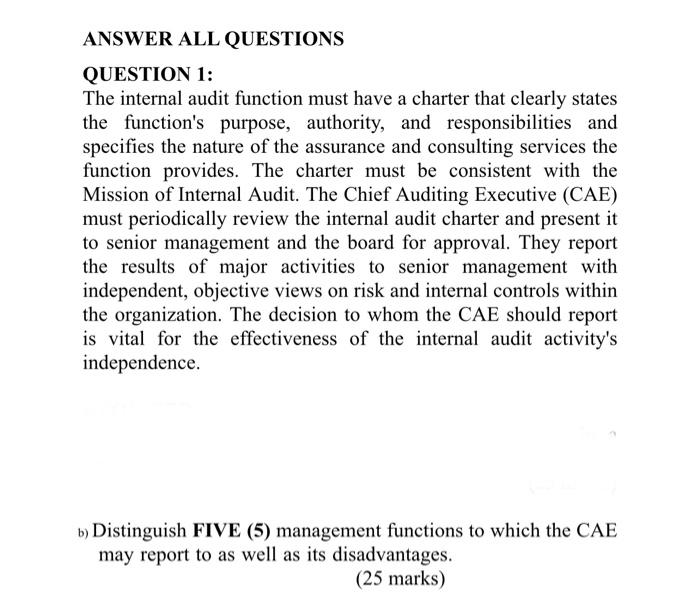  ANSWER ALL QUESTIONS QUESTION 1: The internal audit function must have