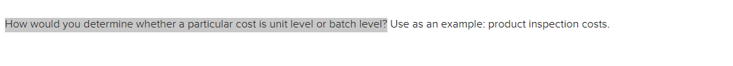 How would you determine whether a particular cost is unit level