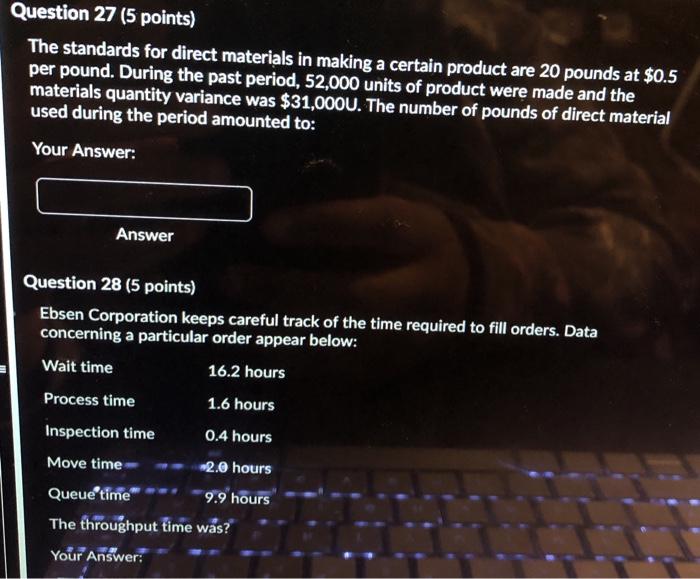  Question 27 (5 points) The standards for direct materials in making