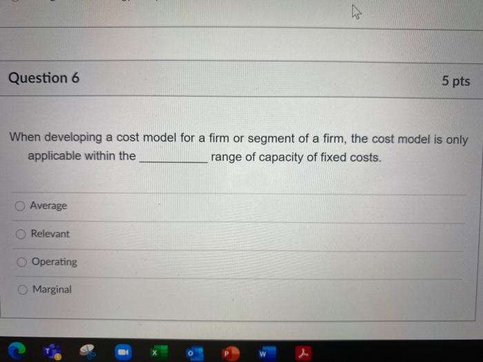  Question 6 5 pts When developing a cost model for a