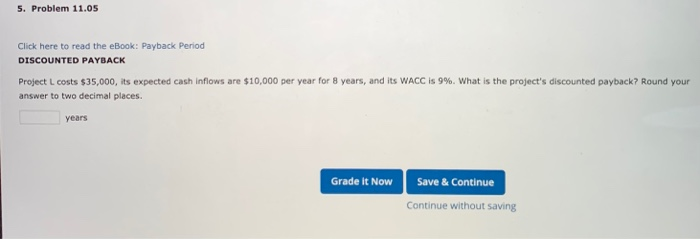  5. Problem 11.05 Click here to read the eBook: Payback Period