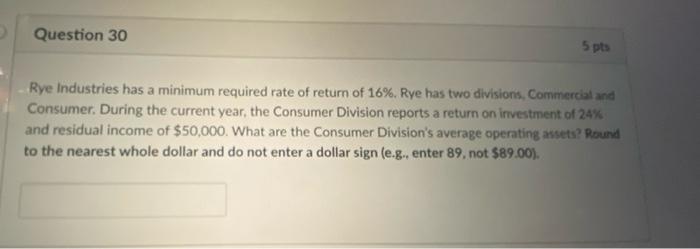  Question 30 5 pts Rye Industries has a minimum required rate