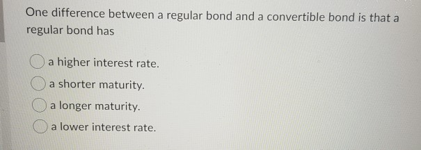 One difference between a regular bond and a convertible bond is