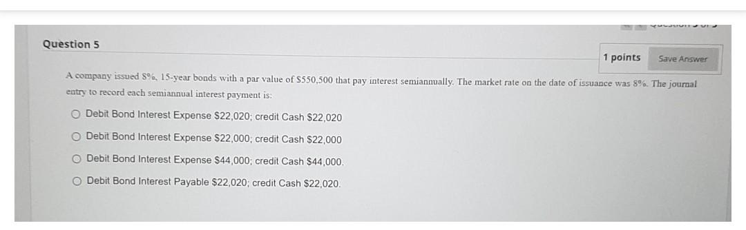  q5...fast Question 5 1 points Save Answer A company issued 5%,