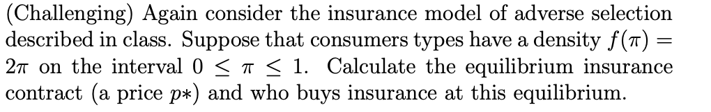  Adverse Selection Insurance Model: (Challenging) Again consider the insurance model of