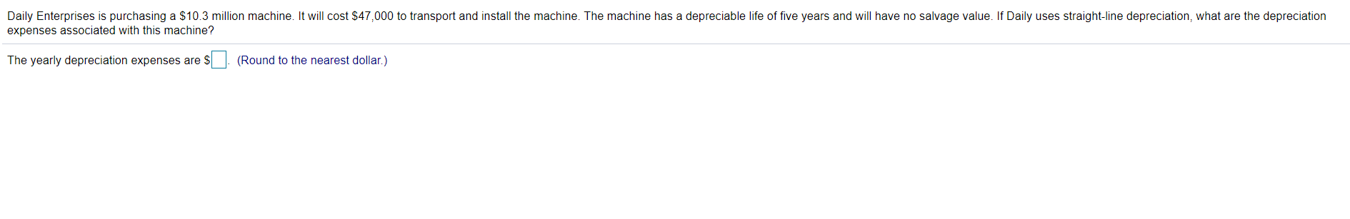  Daily Enterprises is purchasing a $10.3 million machine. It will cost
