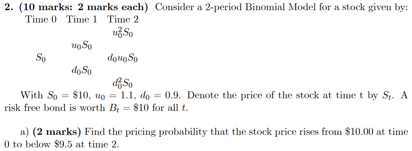 2. (10 marks: 2 marks each) Consider a 2-period Binomial Model