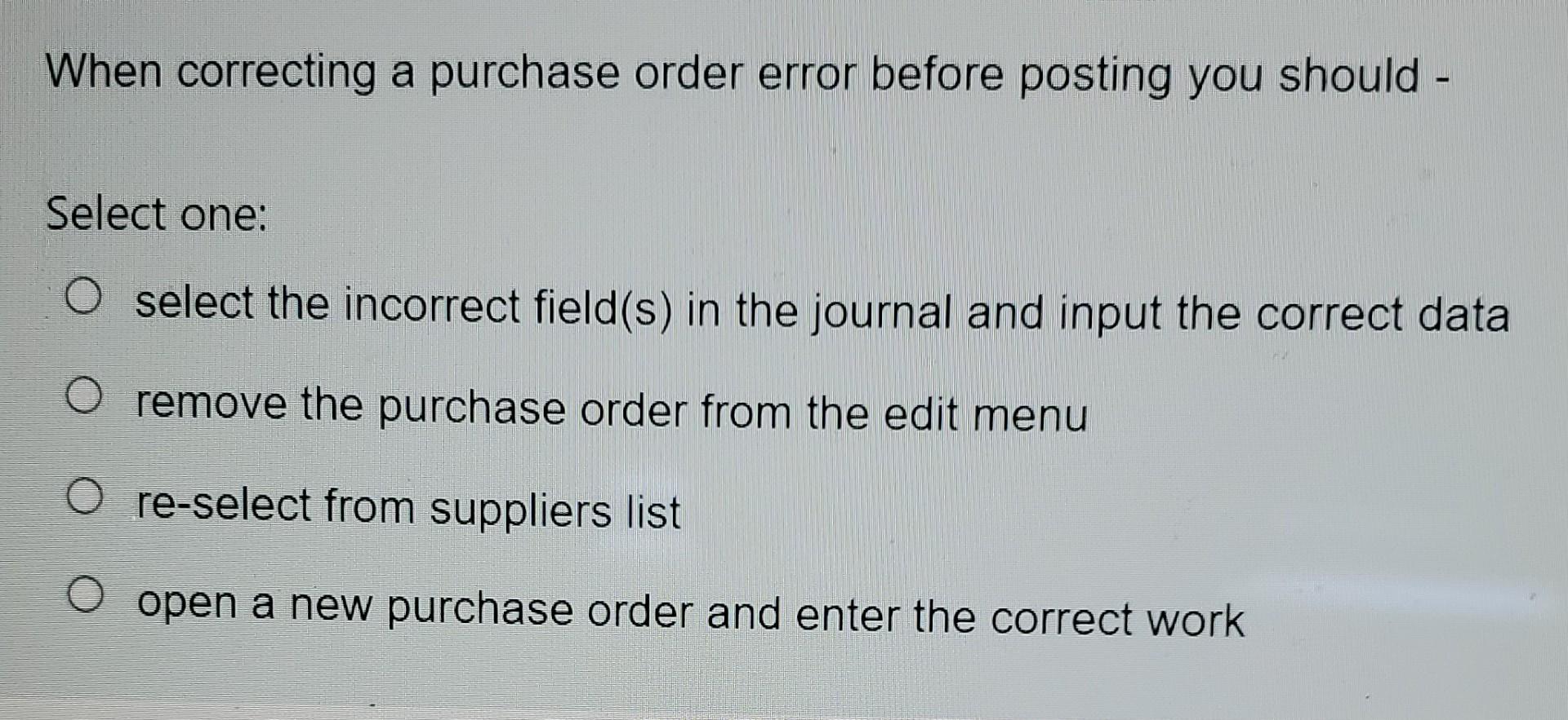  need a correct answer When correcting a purchase order error before