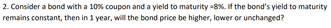  2. Consider a bond with a 10% coupon and a yield