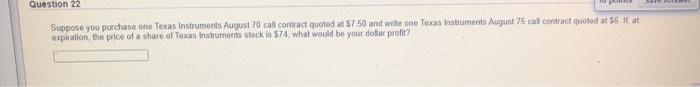  Question 22 Suppose you purchase one Texas Instruments August 10 call