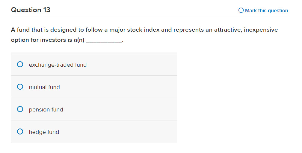  Question 13 Mark this question A fund that is designed to
