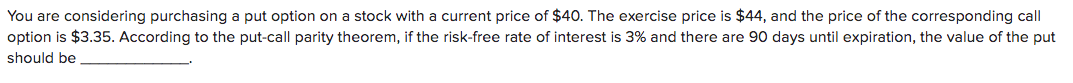  You are considering purchasing a put option on a stock with
