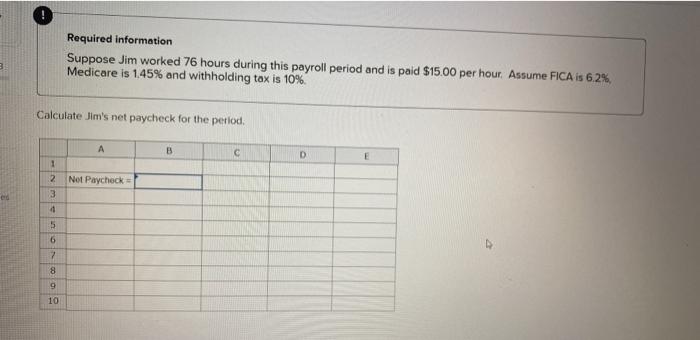  ! Required information Suppose Jim worked 76 hours during this payroll