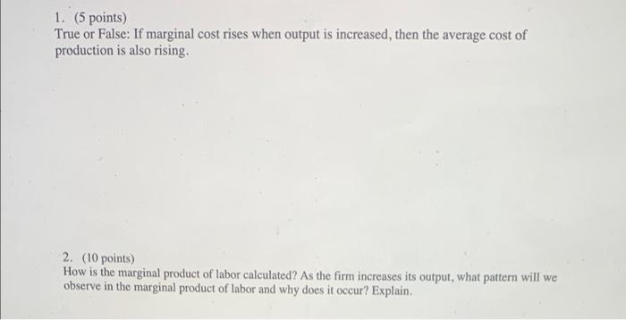 1. (5 points) True or False: If marginal cost rises when