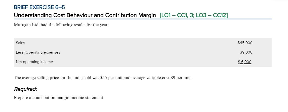  BRIEF EXERCISE 6-5 Understanding Cost Behaviour and Contribution Margin [LO1 -