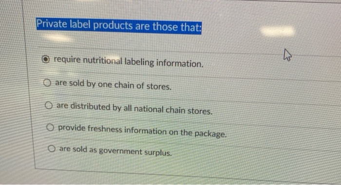  Private label products are those that: O require nutritional labeling information.