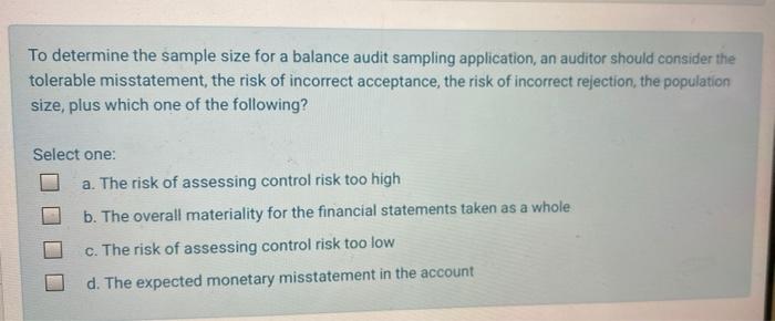  To determine the sample size for a balance audit sampling application,