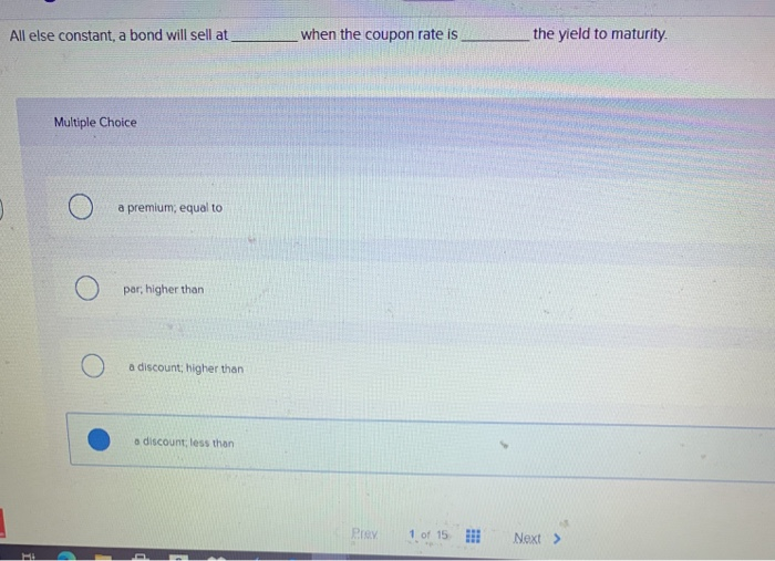  All else constant, a bond will sell at when the coupon