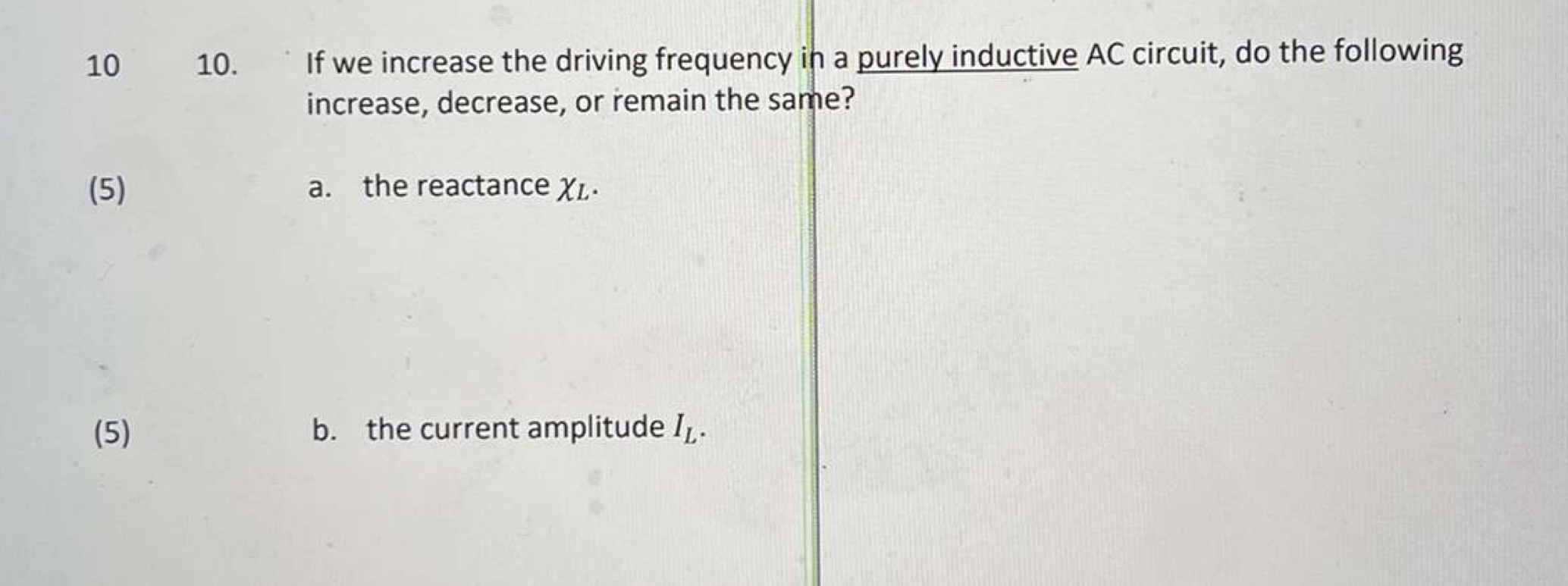  10 10. If we increase the driving frequency in a purely