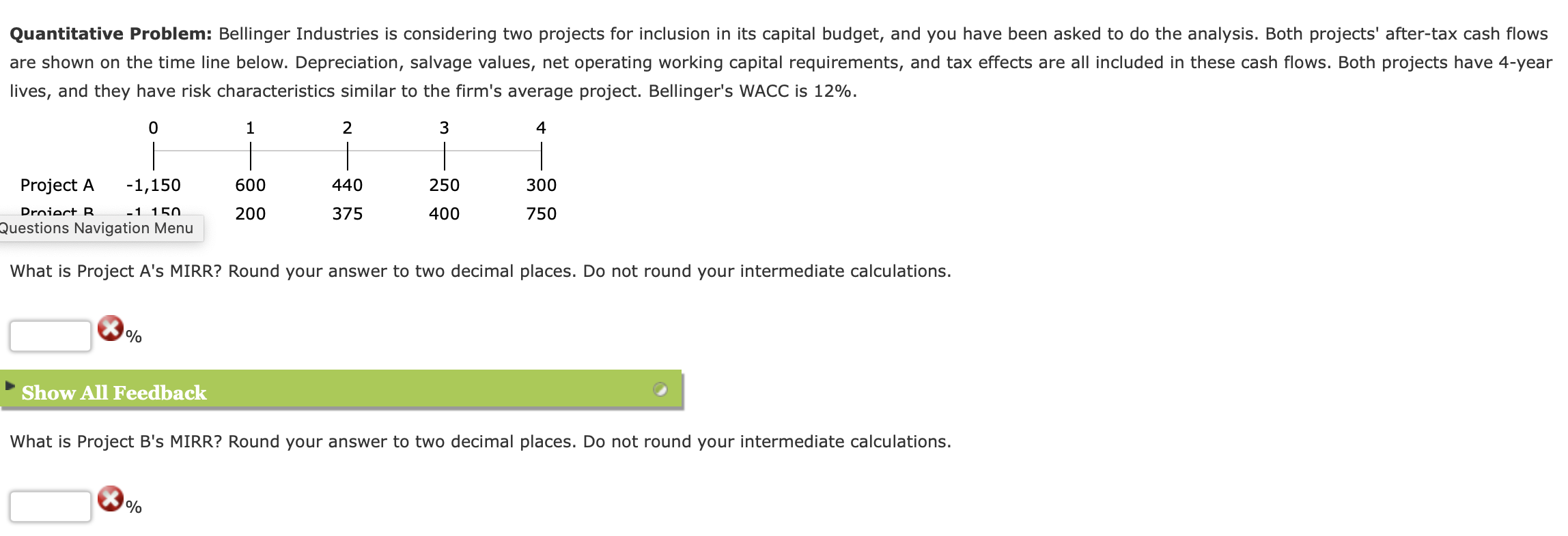 Quantitative Problem: Bellinger Industries is considering two projects for inclusion in