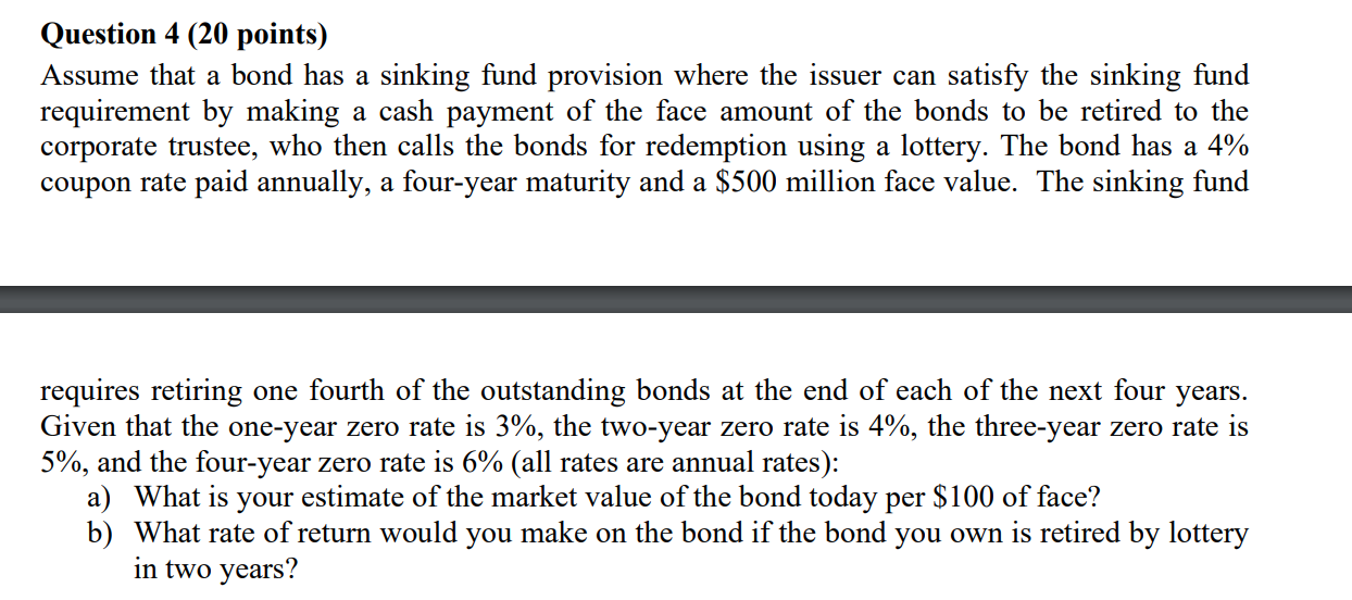  Question 4 (20 points) Assume that a bond has a sinking