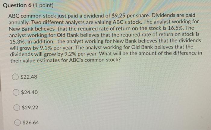 help please Question 6 (1 point) ABC common stock just paid a