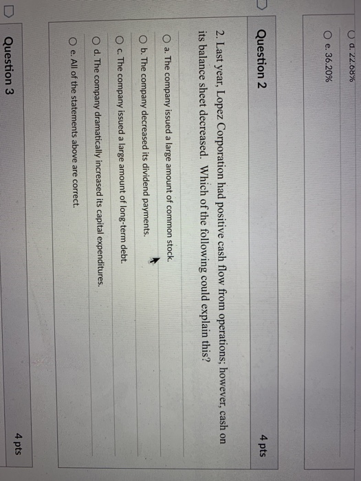  d. 22.68% O e. 36.20% Question 2 4 pts 2. Last