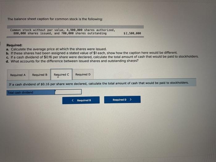 880,000 shares issued, and 700,000 shares outstanding $2,500,000 Required: a. Calculate the