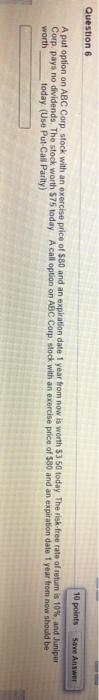  Questions 10 points Save Answer A put option on ABC Corp.