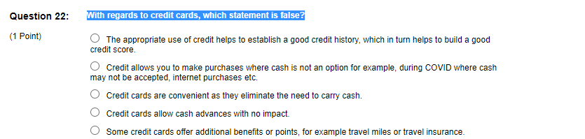  Question 22: With regards to credit cards, which statement is false?