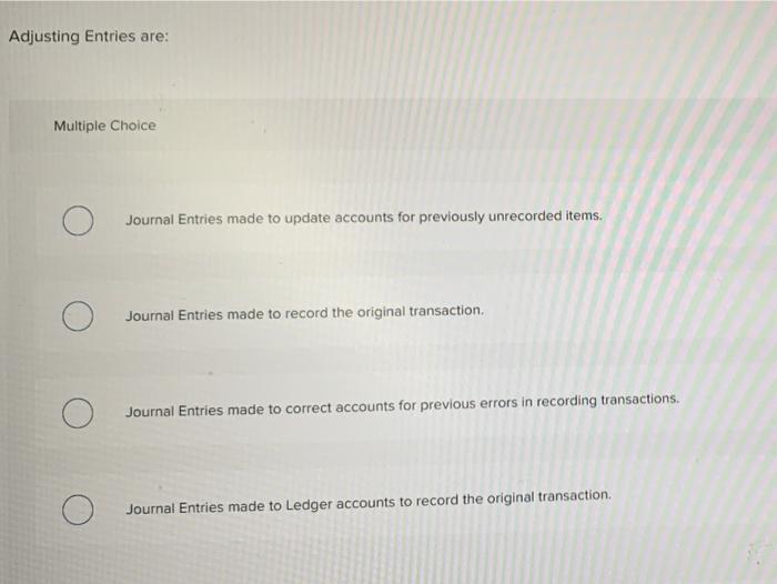  Adjusting Entries are: Multiple Choice Journal Entries made to update accounts