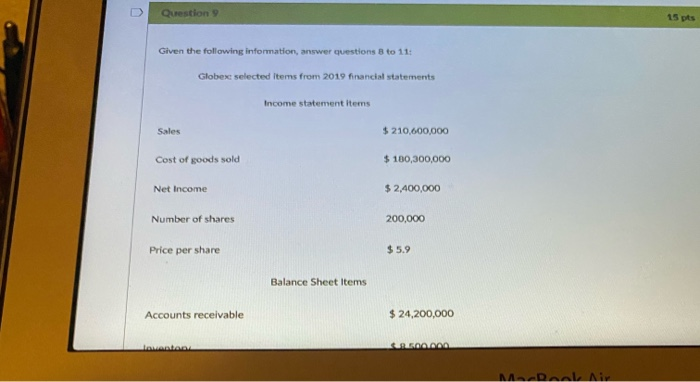  Question 9 15 pts Given the following information, answer questions 8