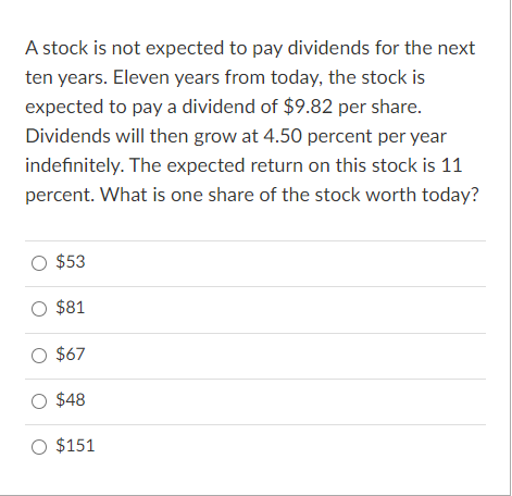  A stock is not expected to pay dividends for the next