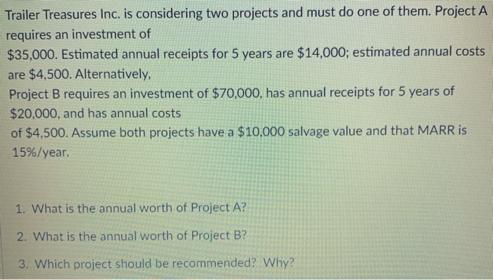  Trailer Treasures Inc. is considering two projects and must do one
