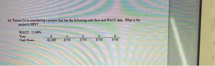  14. Turner Co is considering a project that has the following