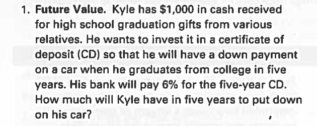  1. Future Value. Kyle has $1,000 in cash received for high