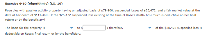  Exercise 6-10 (Algorithmic) (LO. 10) Rose dies with passive activity property