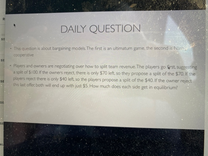  R DAILY QUESTION SE This question is about bargaining models. The