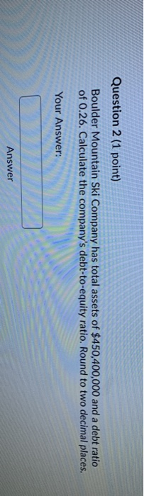  Question 2 (1 point) Boulder Mountain Ski Company has total assets