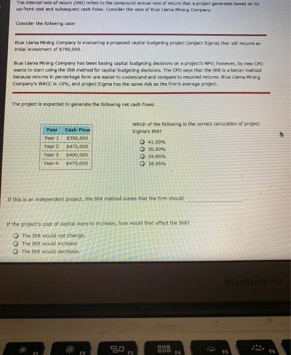  The Internal rate or return (IRR) refers to the compound annual