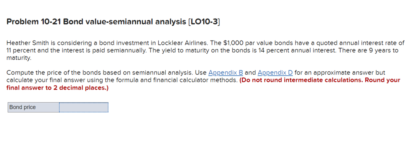  Problem 10-21 Bond value-semiannual analysis (LO10-3] Heather Smith is considering a