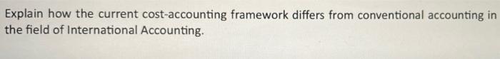 Explain how the current cost-accounting framework differs from conventional accounting in the