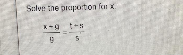 Solve the proportion for x. x +g t+S g s