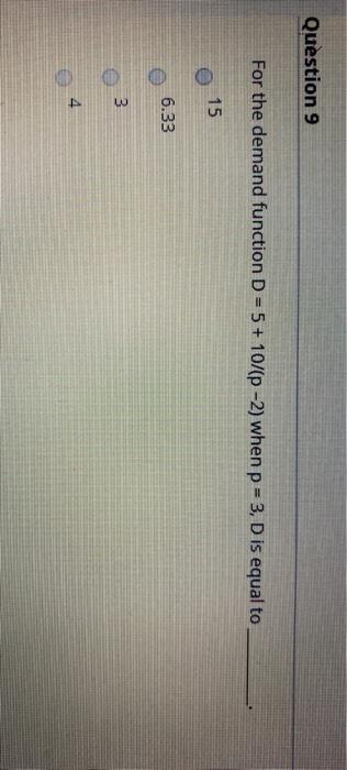  Question 9 For the demand function D = 5+ 10/(P-2) when
