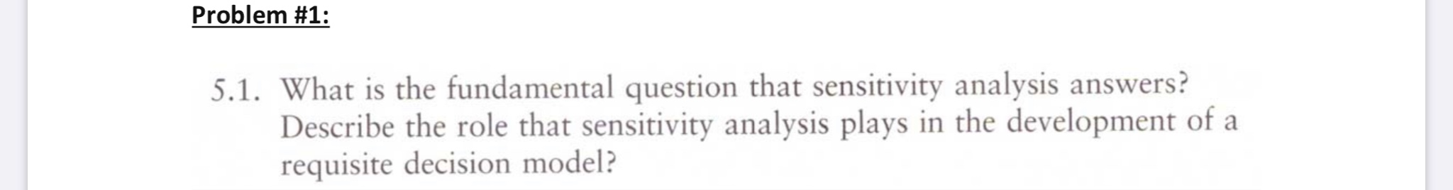Problem #1: 5.1. What is the fundamental question that sensitivity analysis