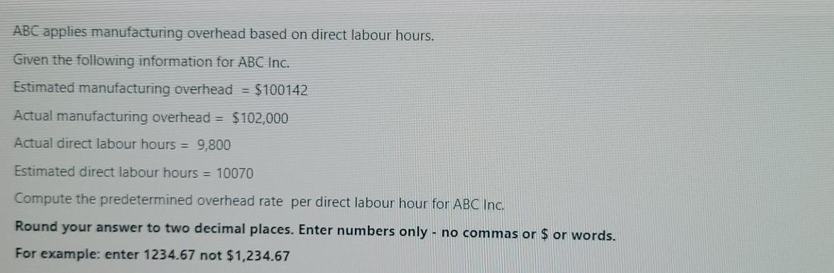 ABC applies manufacturing overhead based on direct labour hours. Given the