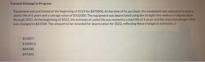 pls answer Current Attempt in Progress Equipment was purchased at the beginning