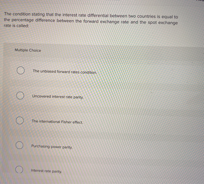  The condition stating that the interest rate differential between two countries